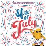 YES, We're Open This 4th Of July!